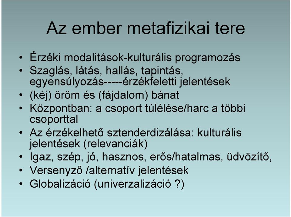 túlélése/harc a többi csoporttal Az érzékelhető sztenderdizálása: kulturális jelentések (relevanciák)