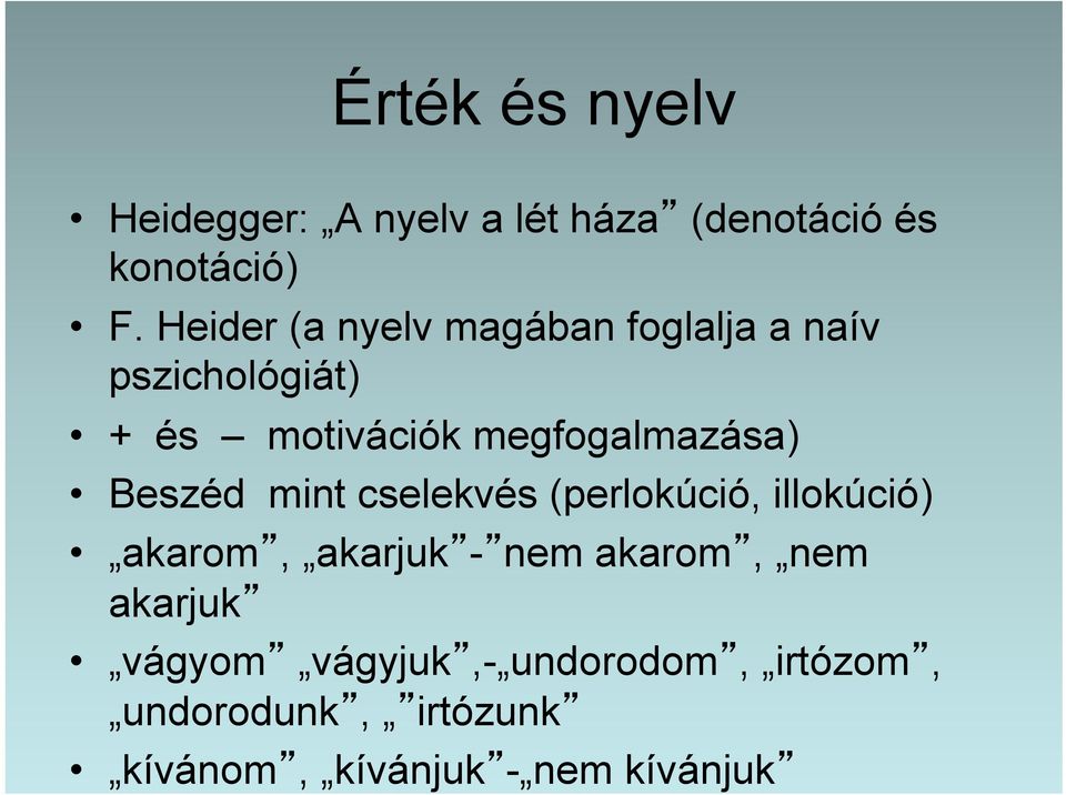 megfogalmazása) Beszéd mint cselekvés (perlokúció, illokúció) akarom, akarjuk - nem