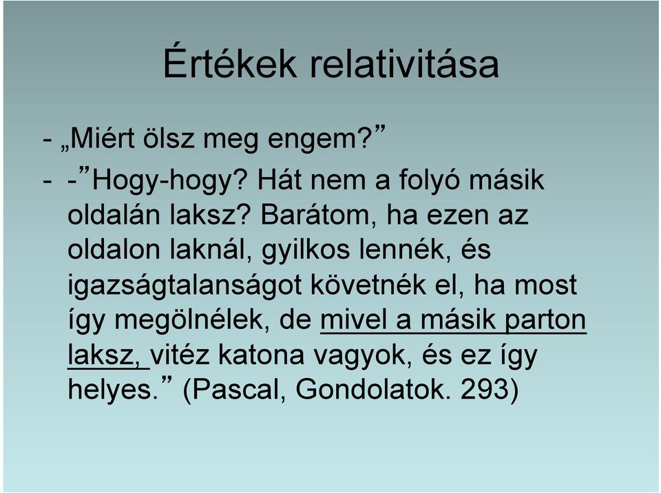 Barátom, ha ezen az oldalon laknál, gyilkos lennék, és igazságtalanságot