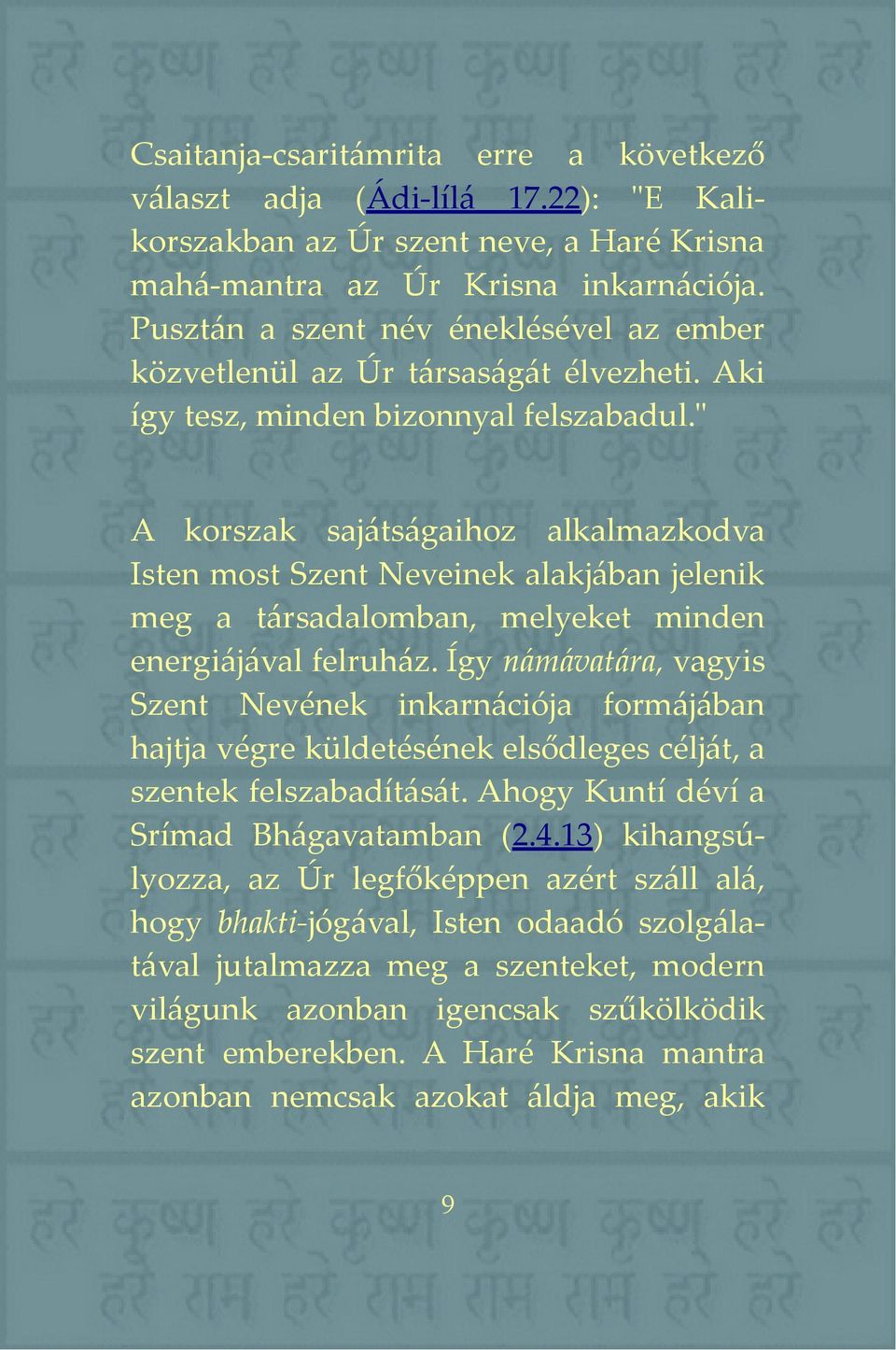 " A korszak sajátságaihoz alkalmazkodva Isten most Szent Neveinek alakjában jelenik meg a társadalomban, melyeket minden energiájával felruház.