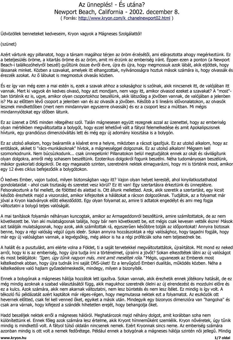Ez a beteljesülés öröme, a kitartás öröme és az öröm, amit mi érzünk az emberiség iránt.
