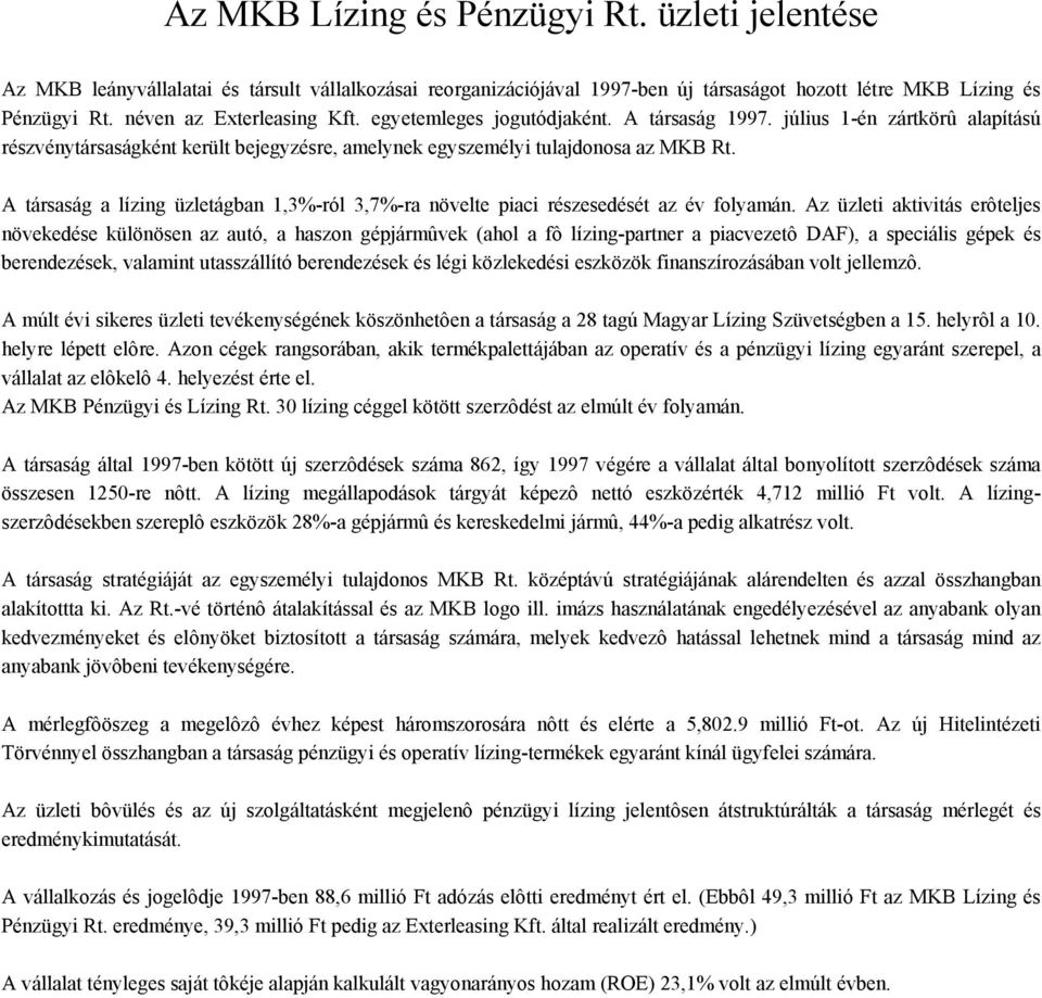 A társaság a lízing üzletágban 1,3%-ról 3,7%-ra növelte piaci részesedését az év folyamán.