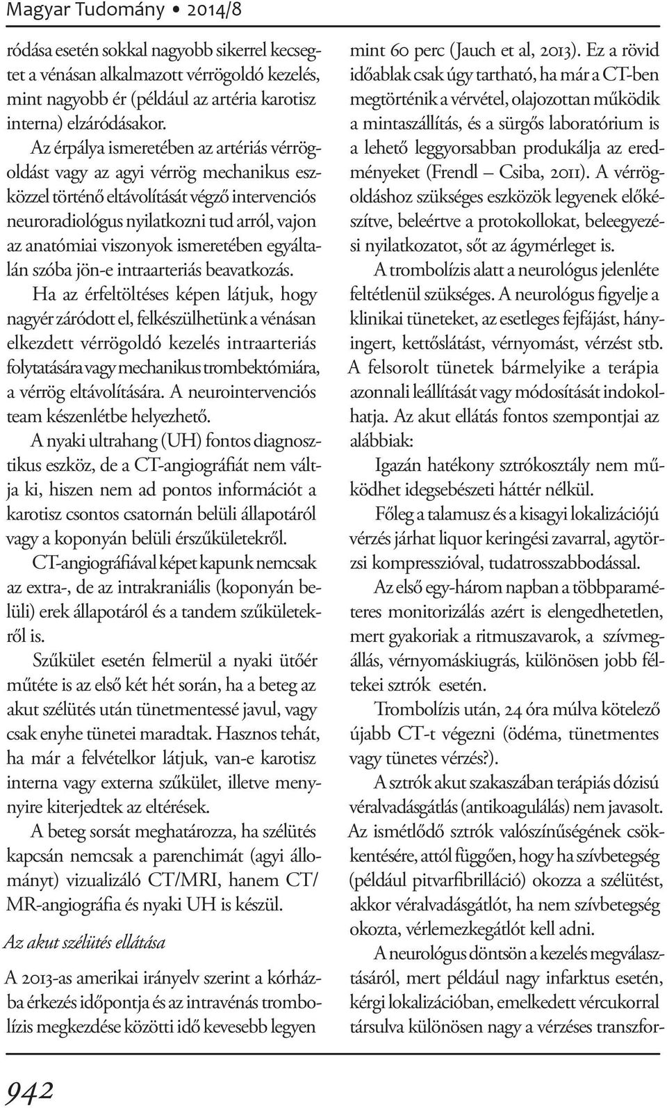 ismeretében egyáltalán szóba jön-e intraarteriás beavatkozás.