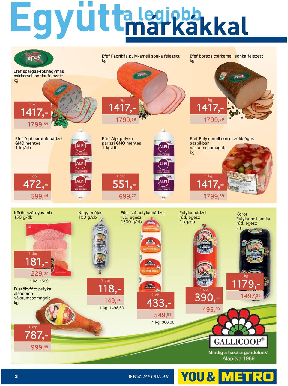 1417,- 1799, 59 Körös szárnyas mix 150 g/db Nagyi májas 100 g/db Füst ízű pulyka párizsi rúd, egész 1500 g/db Pulyka párizsi rúd, egész Körös Pulykamell sonka rúd,