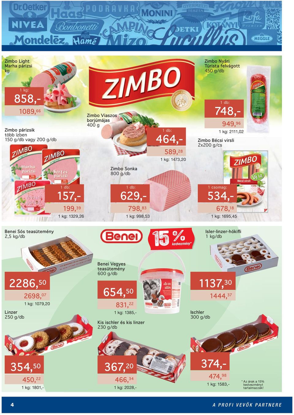 teasütemény 2,5 /db 15 kedvezmény* % Isler-linzer-hókifli Benei Vegyes teasütemény 600 g/db 2286, 50 2698, 07 654, 50 1137, 30 1444, 37 Linzer 250 g/db 1079,20 831, 22 1385,-