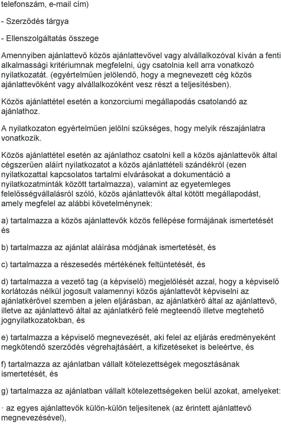 Közös ajánlattétel esetén a konzorciumi megállapodás csatolandó az ajánlathoz. A nyilatkozaton egyértelműen jelölni szükséges, hogy melyik részajánlatra vonatkozik.