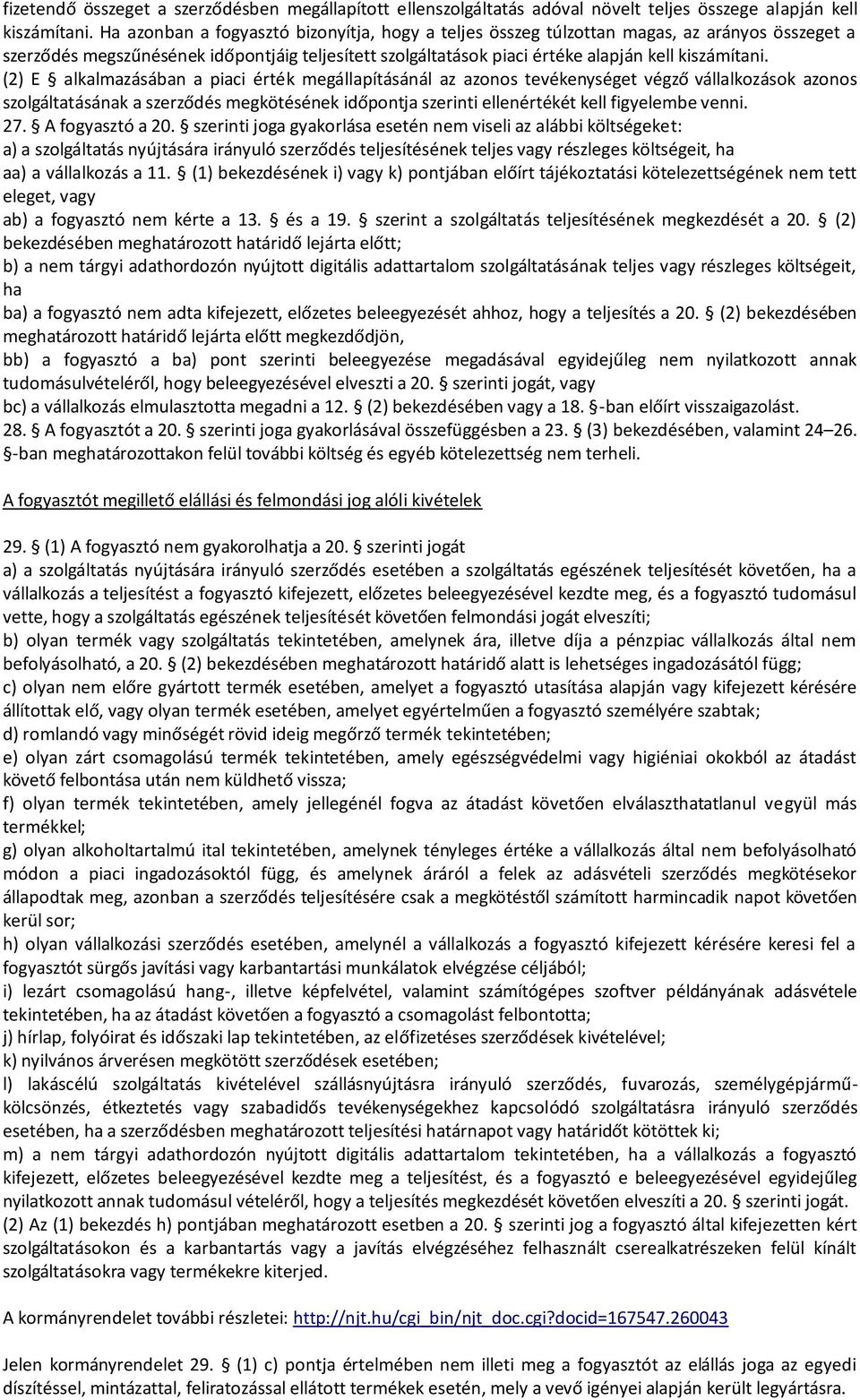 (2) E alkalmazásában a piaci érték megállapításánál az azonos tevékenységet végző vállalkozások azonos szolgáltatásának a szerződés megkötésének időpontja szerinti ellenértékét kell figyelembe venni.