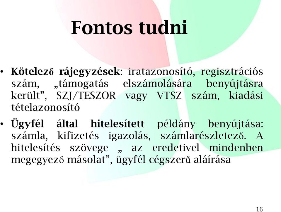 Ügyfél által hitelesített példány benyújtása: számla, kifizetés igazolás,