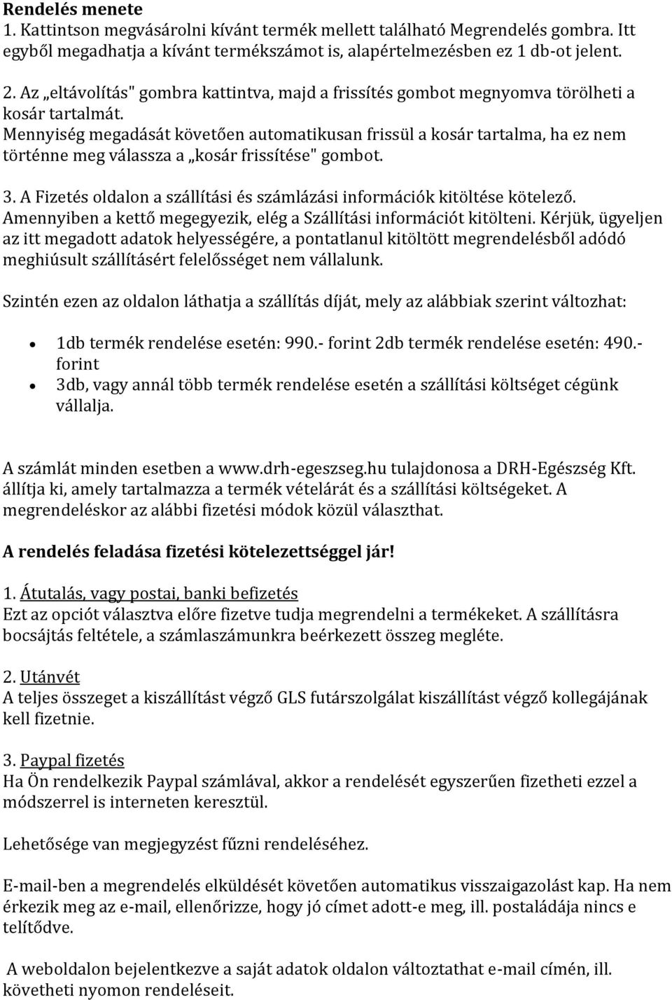 Mennyiség megadását követően automatikusan frissül a kosár tartalma, ha ez nem történne meg válassza a kosár frissítése" gombot. 3.