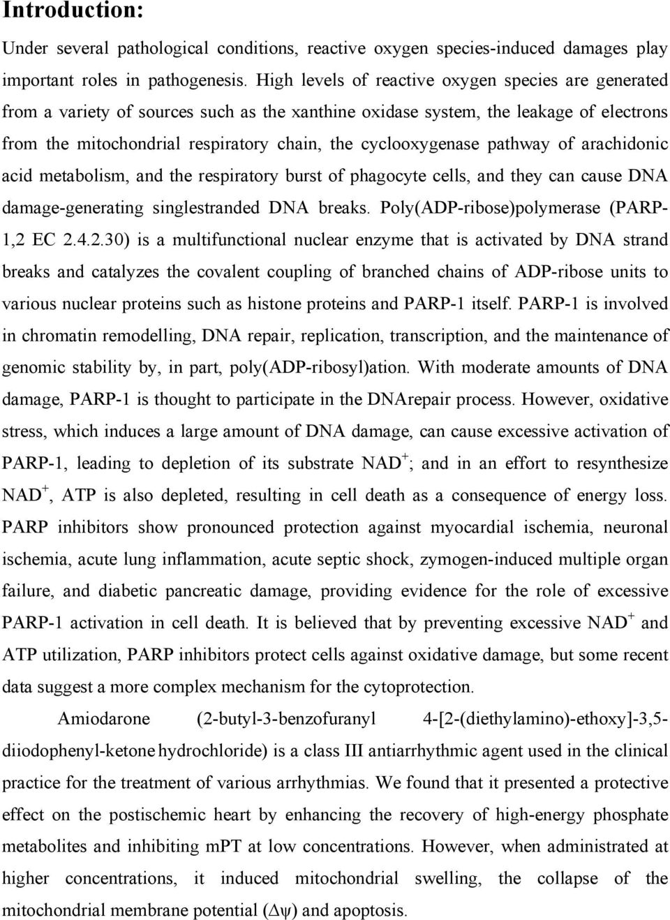cyclooxygenase pathway of arachidonic acid metabolism, and the respiratory burst of phagocyte cells, and they can cause DNA damage-generating singlestranded DNA breaks.