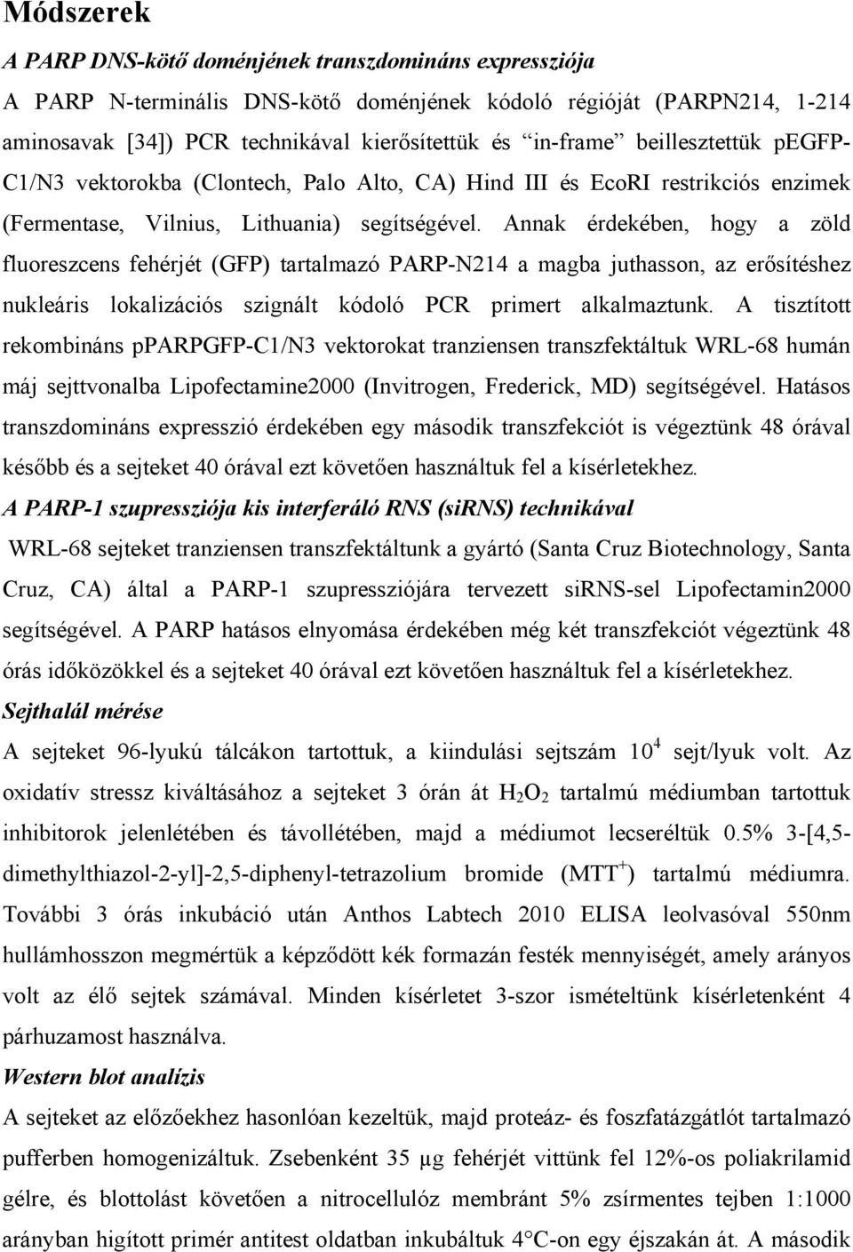 Annak érdekében, hogy a zöld fluoreszcens fehérjét (GFP) tartalmazó PARP-N214 a magba juthasson, az erősítéshez nukleáris lokalizációs szignált kódoló PCR primert alkalmaztunk.