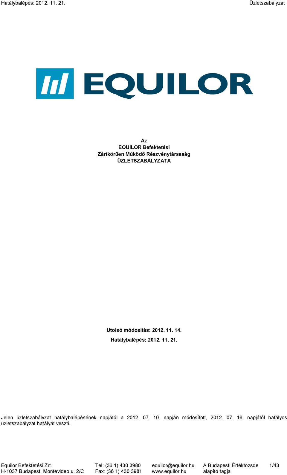 Jelen üzletszabályzat hatálybalépésének napjától a 2012. 07. 10. napján módosított, 2012. 07. 16.