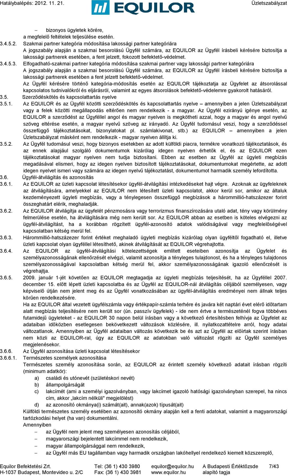 esetében, a fent jelzett, fokozott befektető-védelmet. 3.