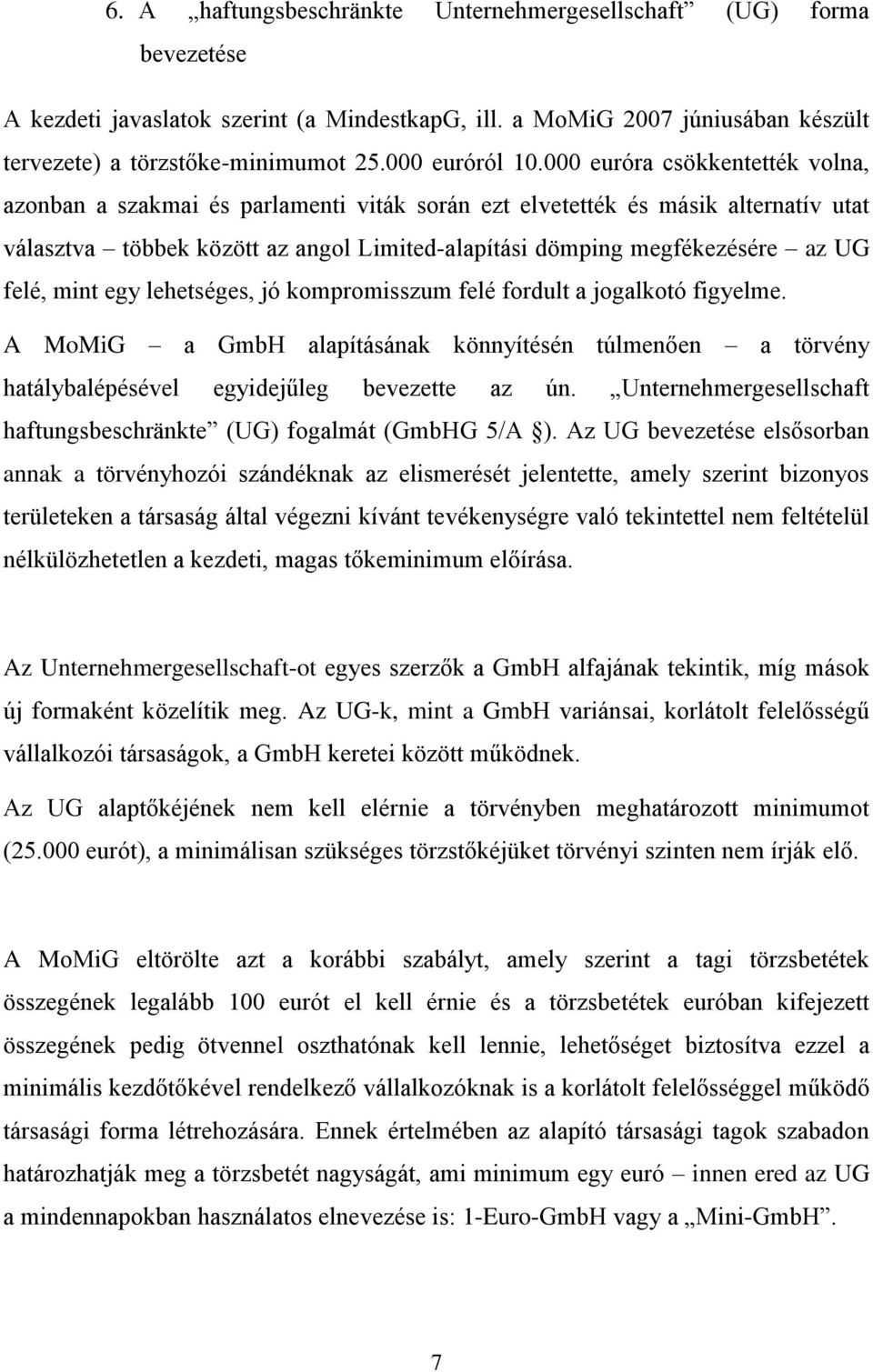 000 euróra csökkentették volna, azonban a szakmai és parlamenti viták során ezt elvetették és másik alternatív utat választva többek között az angol Limited-alapítási dömping megfékezésére az UG