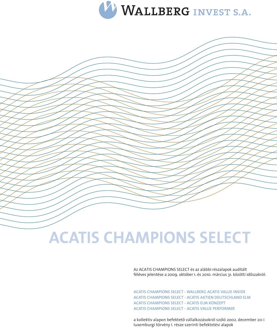 közötti idôszakról: ACATIS CHAMPIONS SELECT - WALLBERG ACATIS VALUE INSIDE ACATIS CHAMPIONS SELECT - ACATIS AKTIEN