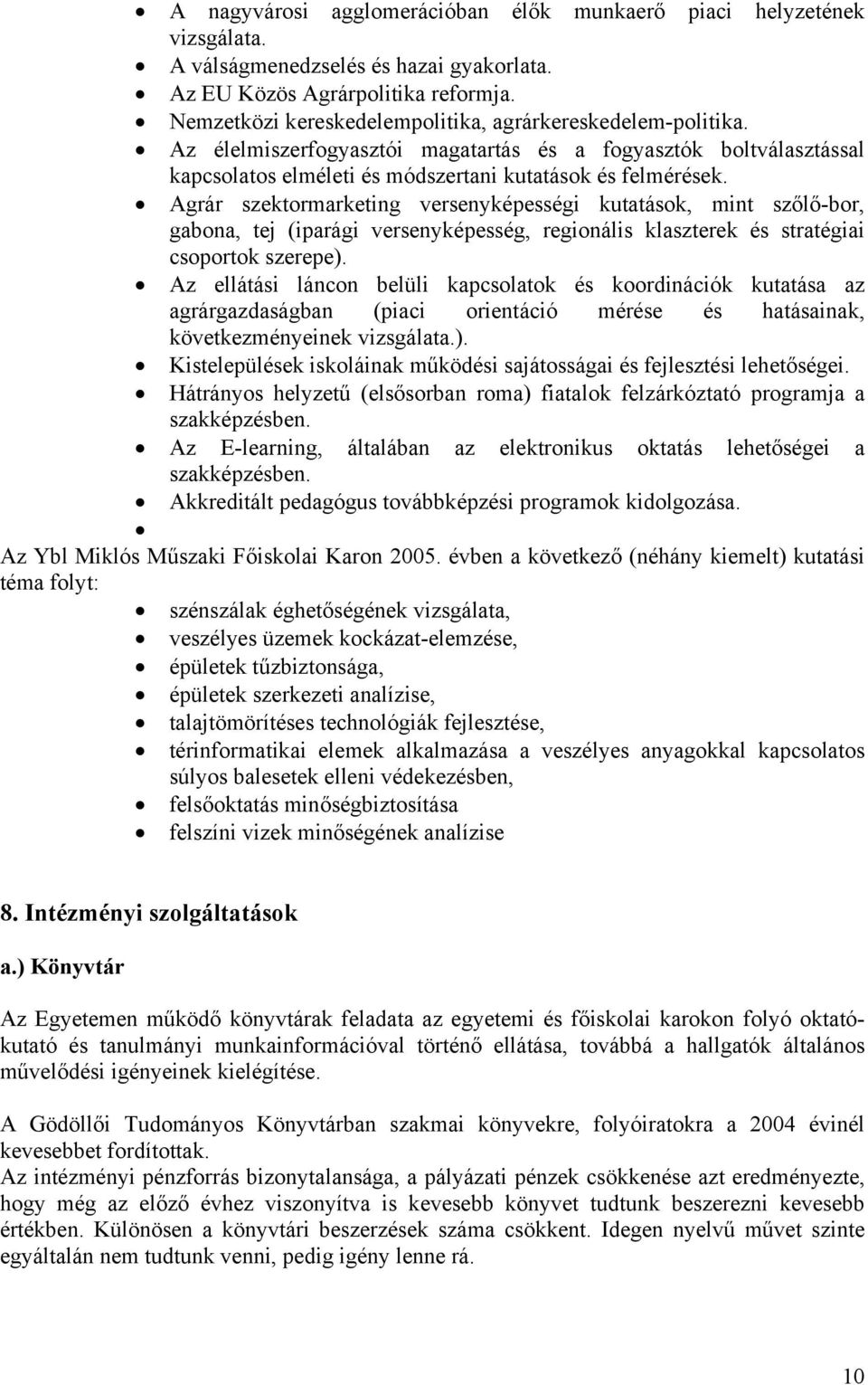 Agrár szektormarketing versenyképességi kutatások, mint szőlő-bor, gabona, tej (iparági versenyképesség, regionális klaszterek és stratégiai csoportok szerepe).
