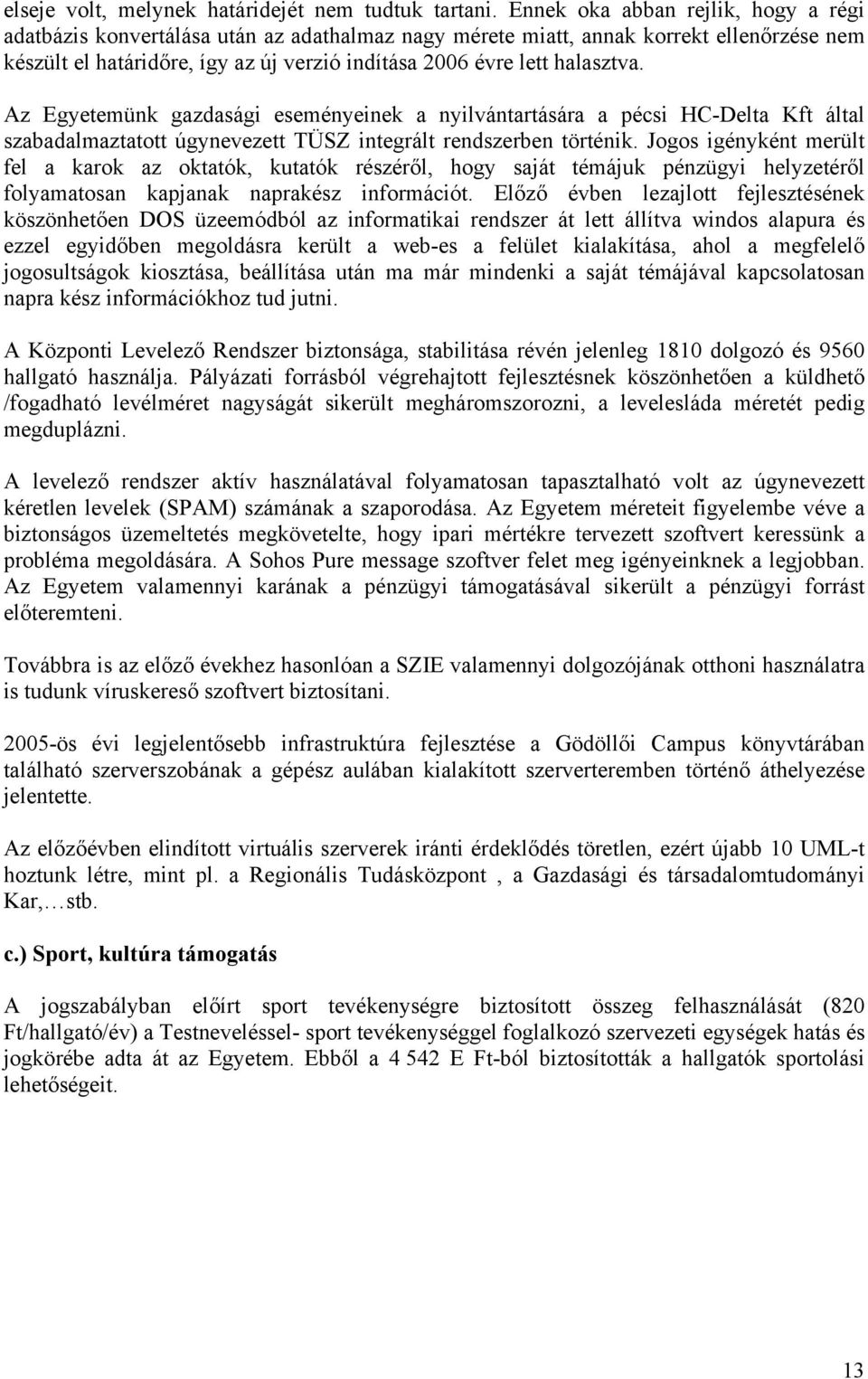 halasztva. Az Egyetemünk gazdasági eseményeinek a nyilvántartására a pécsi HC-Delta Kft által szabadalmaztatott úgynevezett TÜSZ integrált rendszerben történik.