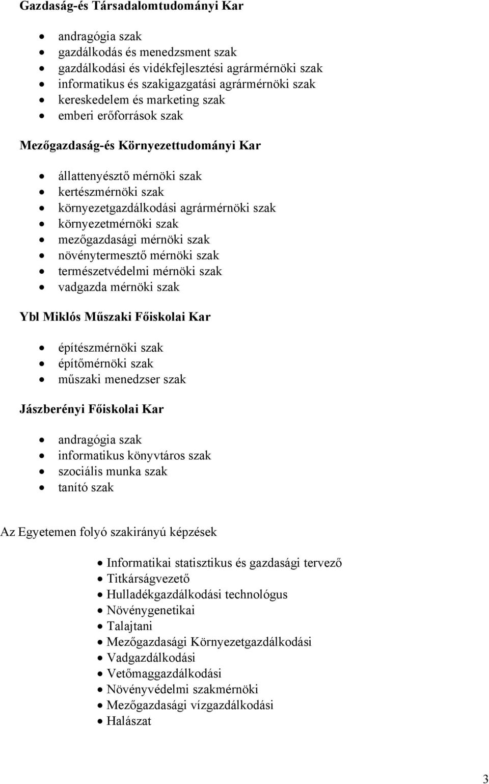 mezőgazdasági mérnöki szak növénytermesztő mérnöki szak természetvédelmi mérnöki szak vadgazda mérnöki szak Ybl Miklós Műszaki Főiskolai Kar építészmérnöki szak építőmérnöki szak műszaki menedzser