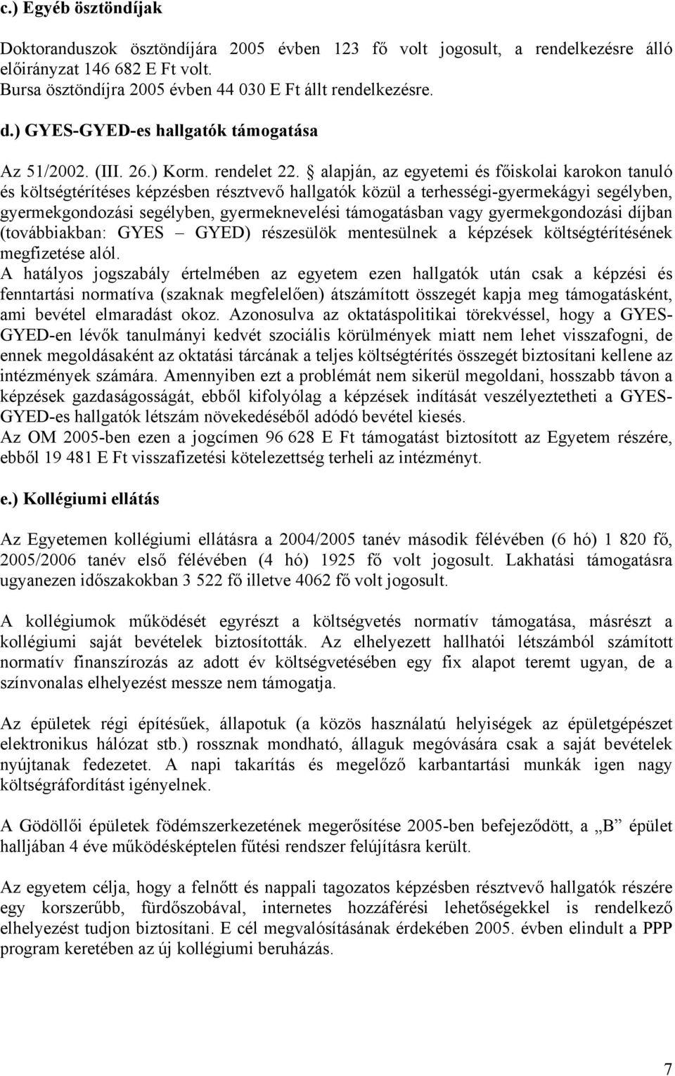alapján, az egyetemi és főiskolai karokon tanuló és költségtérítéses képzésben résztvevő hallgatók közül a terhességi-gyermekágyi segélyben, gyermekgondozási segélyben, gyermeknevelési támogatásban