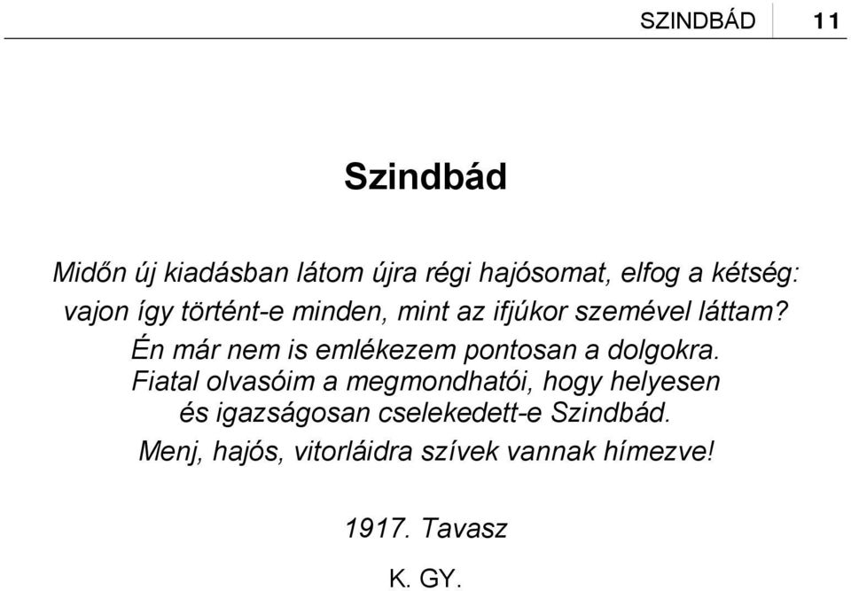 Én már nem is emlékezem pontosan a dolgokra.