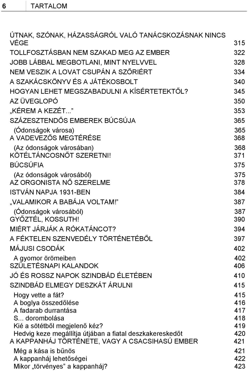 .. 353 SZÁZESZTENDŐS EMBEREK BÚCSÚJA 365 (Ódonságok városa) A VADEVEZŐS MEGTÉRÉSE 365 368 (Az ódonságok városában) KÖTÉLTÁNCOSNŐT SZERETNI!