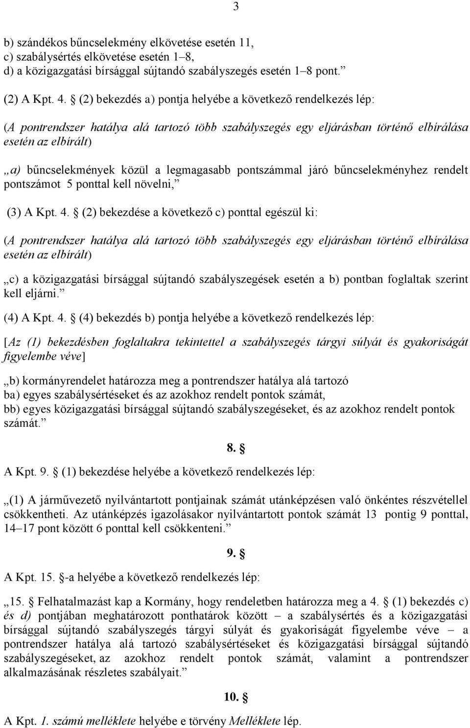 legmagasabb pontszámmal járó bűncselekményhez rendelt pontszámot 5 ponttal kell növelni, (3) A Kpt. 4.