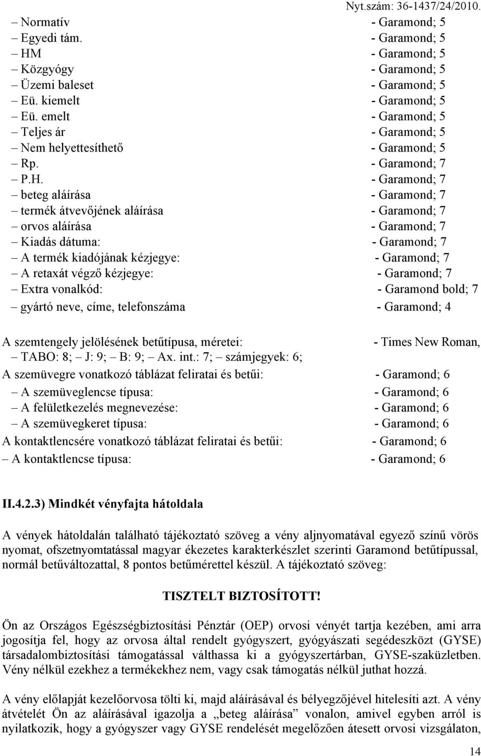 - Garamond; 7 beteg aláírása - Garamond; 7 termék átvevőjének aláírása - Garamond; 7 orvos aláírása - Garamond; 7 Kiadás dátuma: - Garamond; 7 A termék kiadójának kézjegye: - Garamond; 7 A retaxát