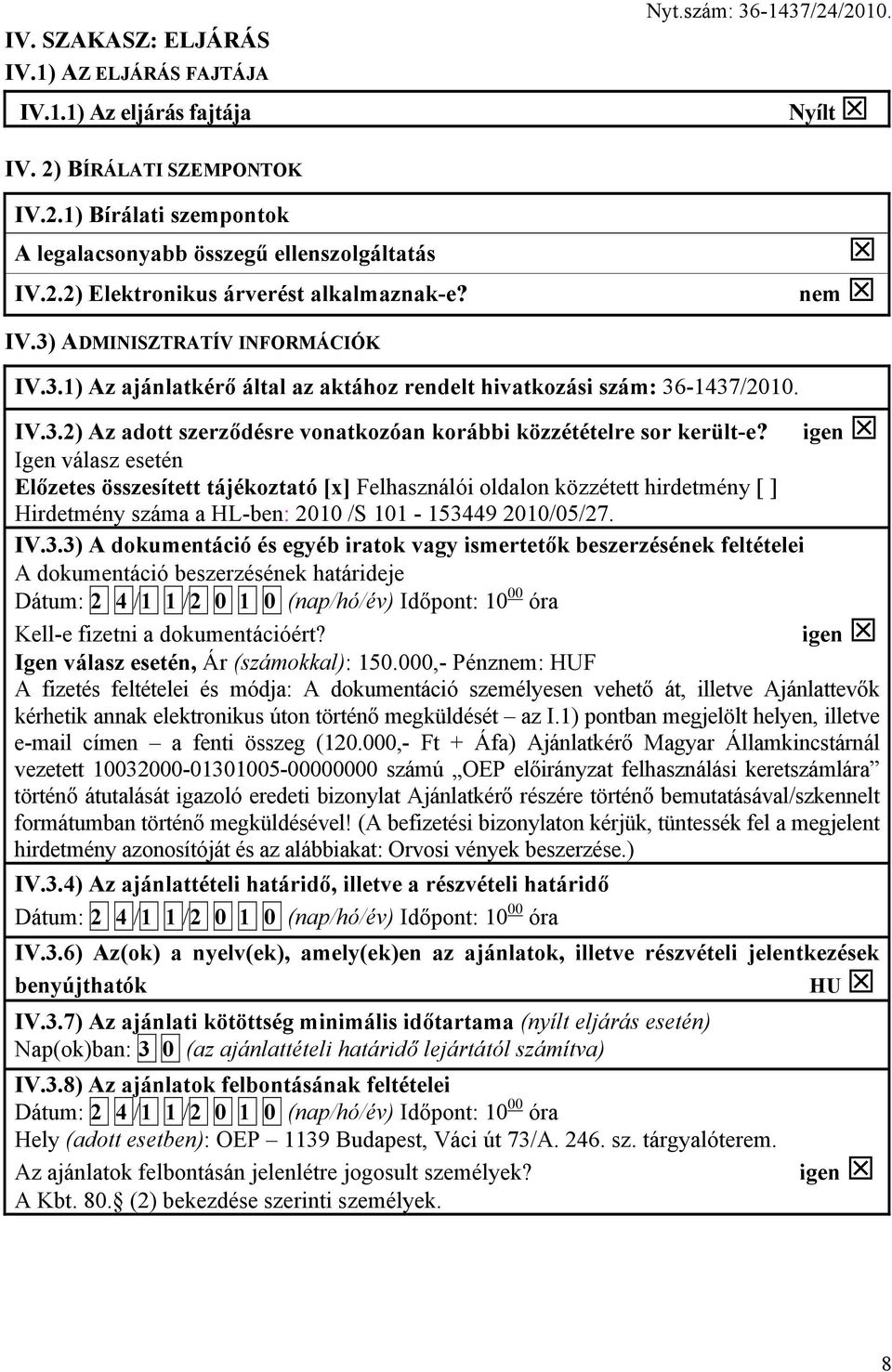 igen Igen válasz esetén Előzetes összesített tájékoztató [x] Felhasználói oldalon közzétett hirdetmény [ ] Hirdetmény száma a HL-ben: 2010 /S 101-1534