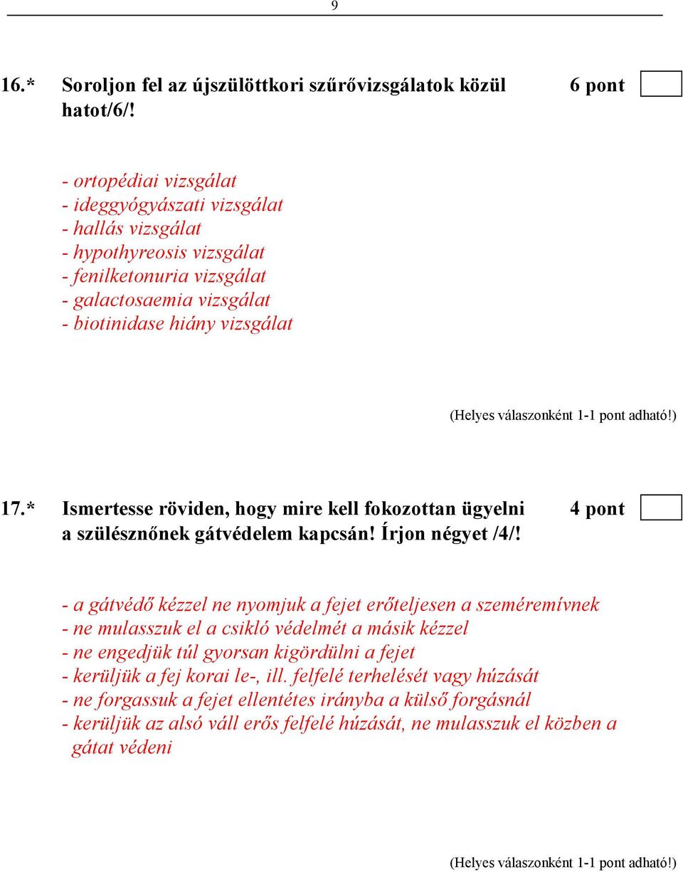 * Ismertesse röviden, hogy mire kell fokozottan ügyelni 4 pont a szülésznınek gátvédelem kapcsán! Írjon négyet /4/!