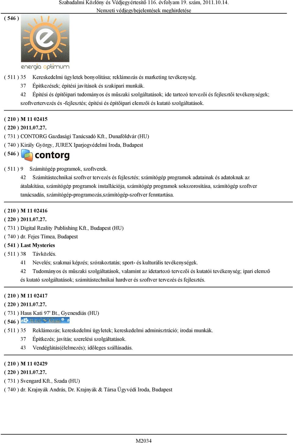 szolgáltatások. ( 210 ) M 11 02415 ( 220 ) 2011.07.27. ( 731 ) CONTORG Gazdasági Tanácsadó Kft.