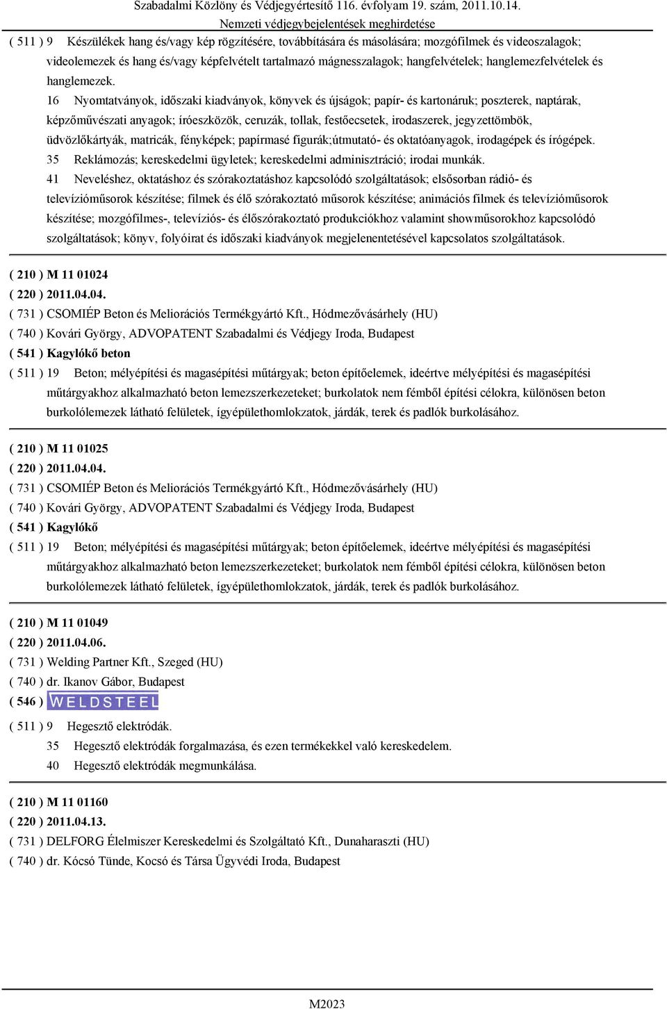 16 Nyomtatványok, időszaki kiadványok, könyvek és újságok; papír- és kartonáruk; poszterek, naptárak, képzőművészati anyagok; íróeszközök, ceruzák, tollak, festőecsetek, irodaszerek, jegyzettömbök,