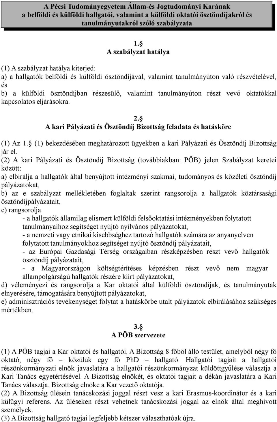 tanulmányúton részt vevő oktatókkal kapcsolatos eljárásokra. 2. A kari Pályázati és Ösztöndíj Bizottság feladata és hatásköre (1) Az 1.