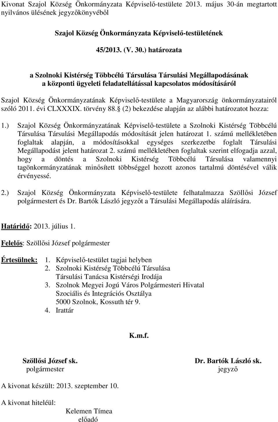 ) határozata a Szolnoki Kistérség Többcélú Társulása Társulási Megállapodásának a központi ügyeleti feladatellátással kapcsolatos módosításáról Szajol Község Önkormányzatának a Magyarország