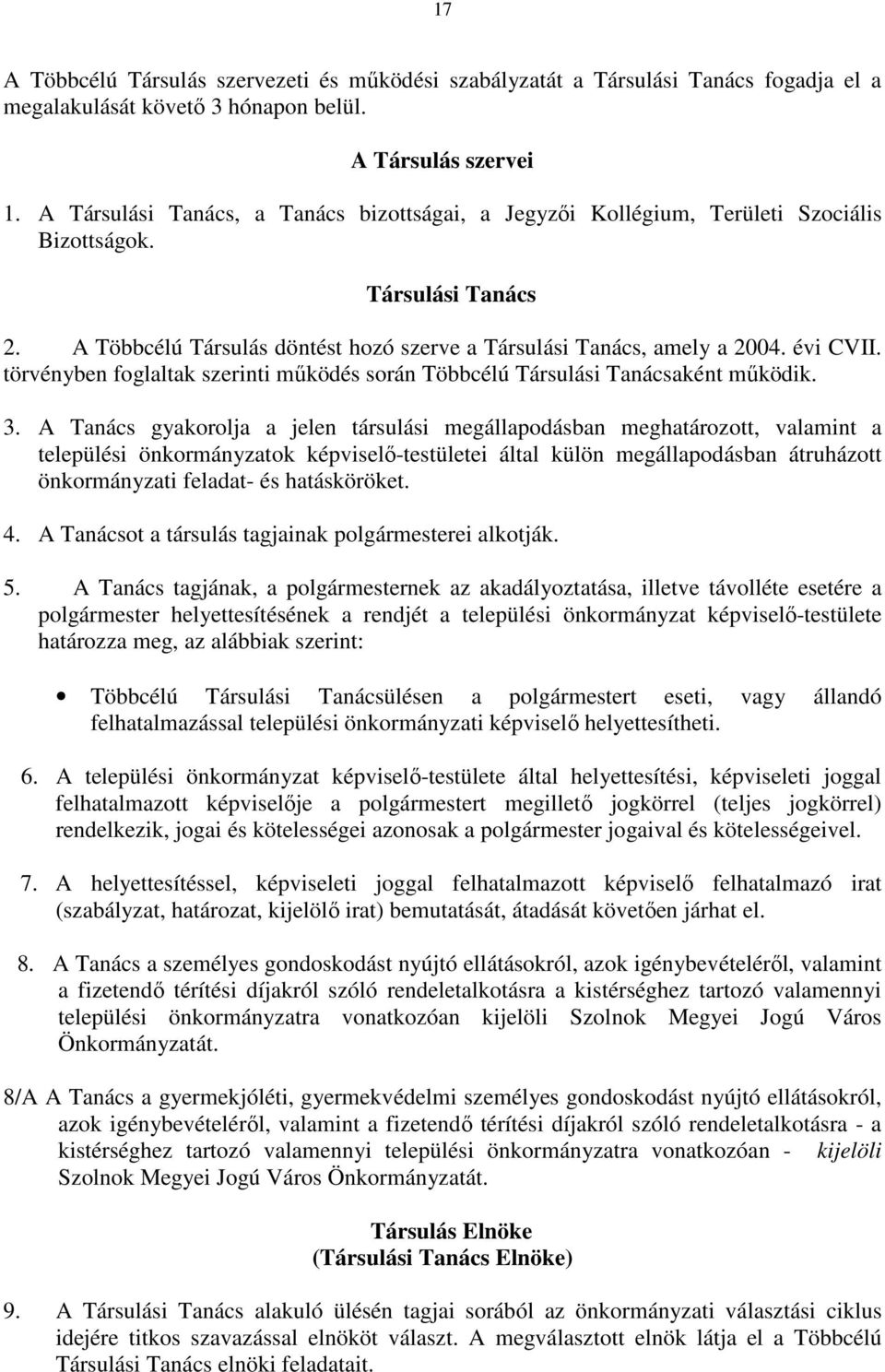 törvényben foglaltak szerinti működés során Többcélú Társulási Tanácsaként működik. 3.