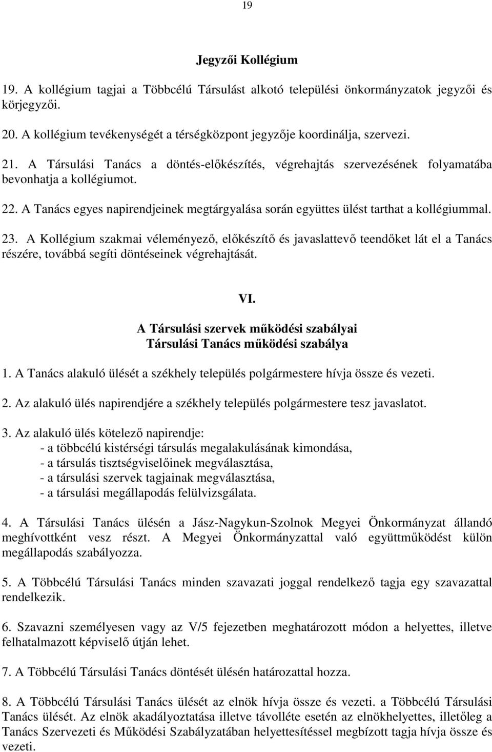 A Tanács egyes napirendjeinek megtárgyalása során együttes ülést tarthat a kollégiummal. 23.
