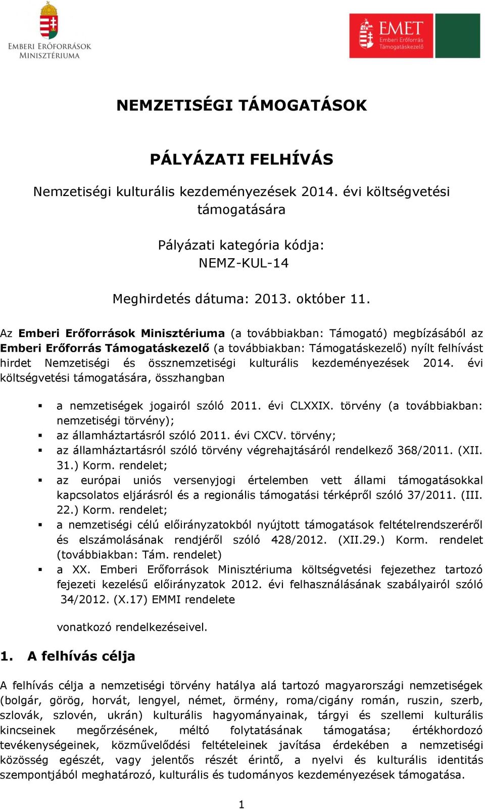 kulturális kezdeményezések 2014. évi költségvetési támogatására, összhangban a nemzetiségek jogairól szóló 2011. évi CLXXIX.