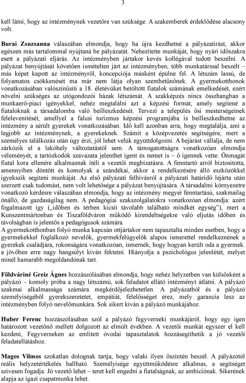 Az intézményben jártakor kevés kollégával tudott beszélni.