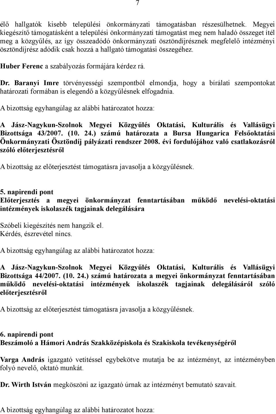 adódik csak hozzá a hallgató támogatási összegéhez. Huber Ferenc a szabályozás formájára kérdez rá. Dr.