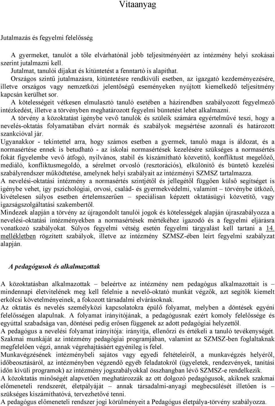 Országos szintű jutalmazásra, kitüntetésre rendkívüli esetben, az igazgató kezdeményezésére, illetve országos vagy nemzetközi jelentőségű eseményeken nyújtott kiemelkedő teljesítmény kapcsán kerülhet