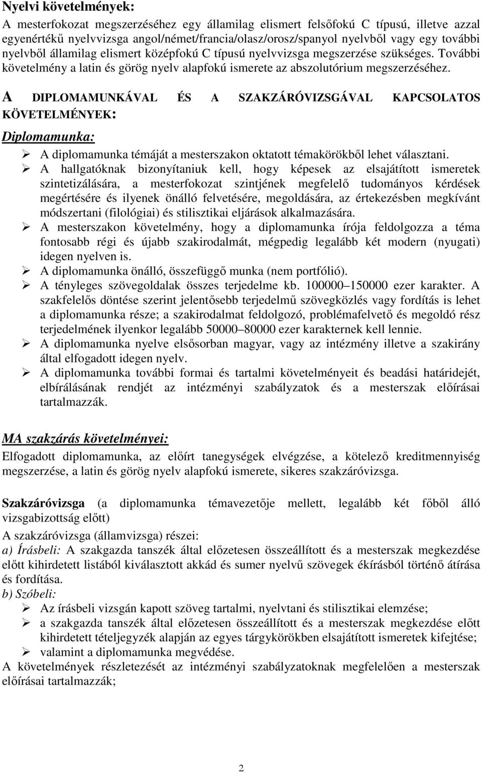 A DIPLOMAMUNKÁVAL ÉS A SZAKZÁRÓVIZSGÁVAL KAPCSOLATOS KÖVETELMÉNYEK: Diplomamunka: A diplomamunka témáját a mesterszakon oktatott témakörökbıl lehet választani.