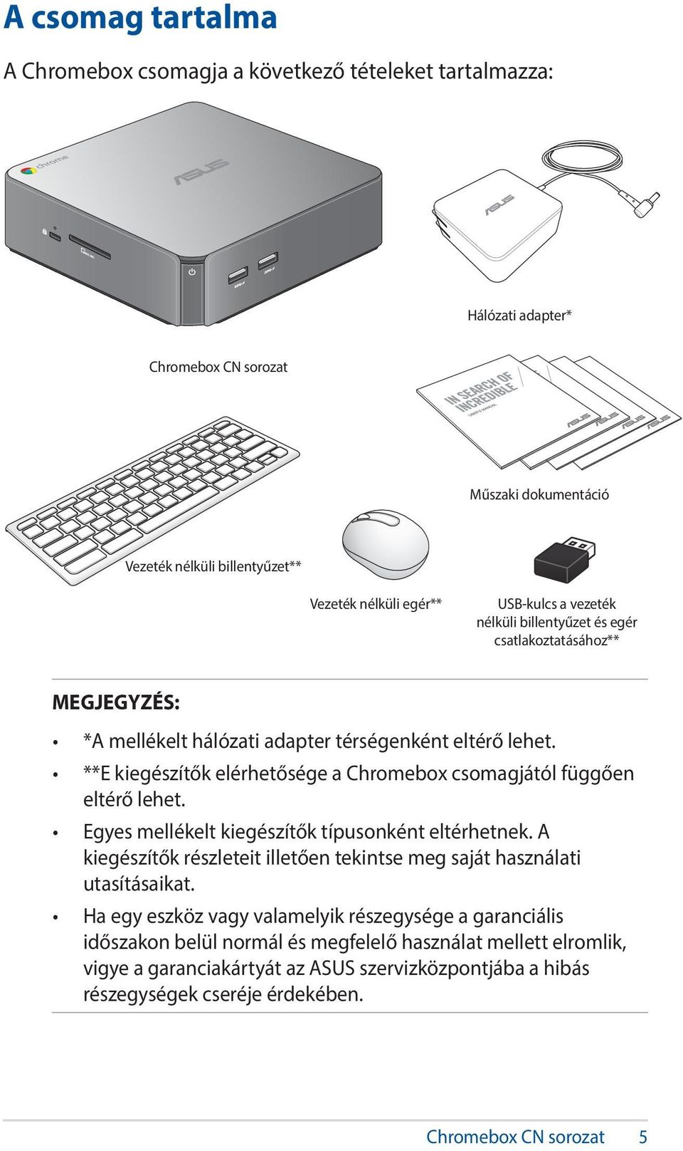 **E kiegészítők elérhetősége a Chromebox csomagjától függően eltérő lehet. Egyes mellékelt kiegészítők típusonként eltérhetnek.