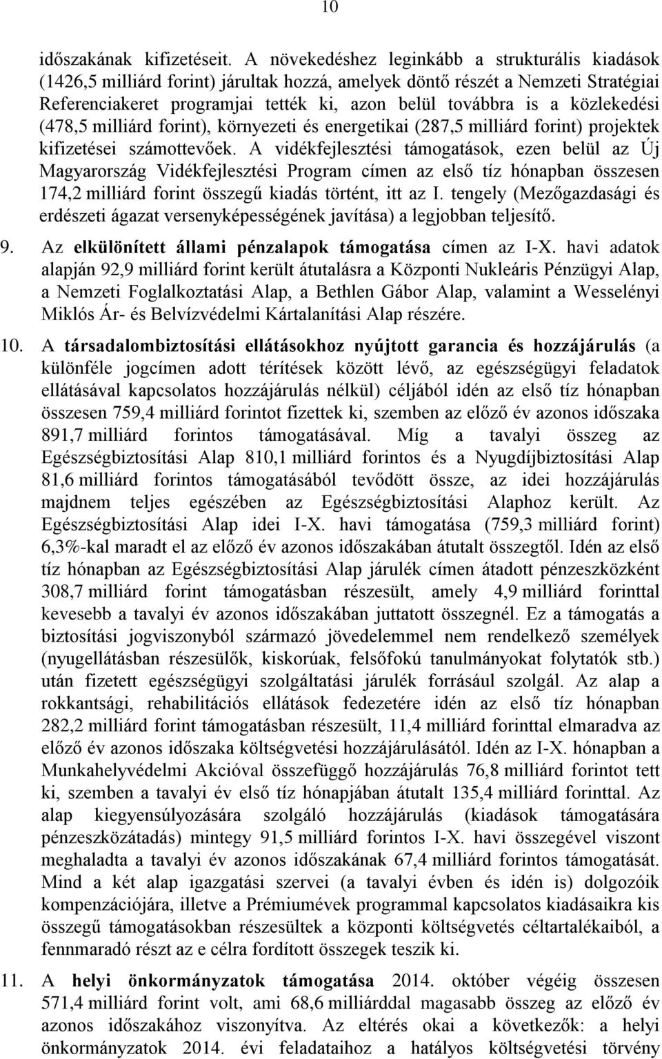 közlekedési (478,5 milliárd forint), környezeti és energetikai (287,5 milliárd forint) projektek kifizetései számottevőek.