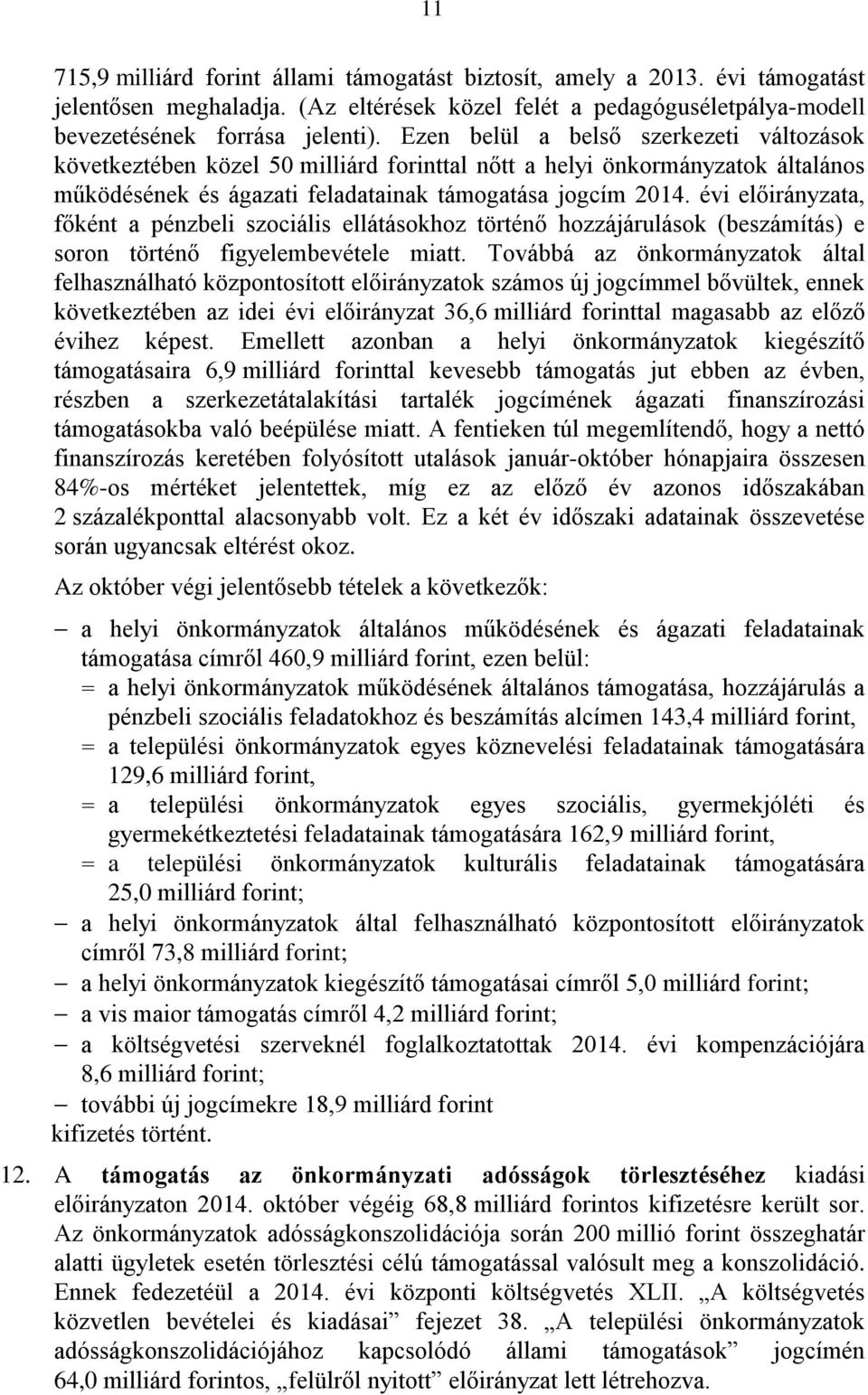 évi előirányzata, főként a pénzbeli szociális ellátásokhoz történő hozzájárulások (beszámítás) e soron történő figyelembevétele miatt.