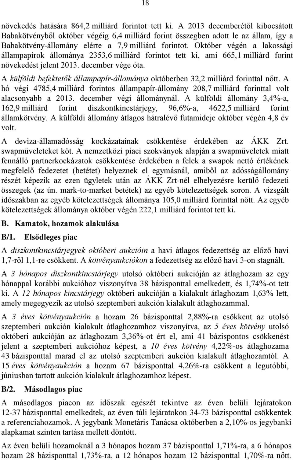 Október végén a lakossági állampapírok állománya 2353,6 milliárd forintot tett ki, ami 665,1 milliárd forint növekedést jelent 2013. december vége óta.
