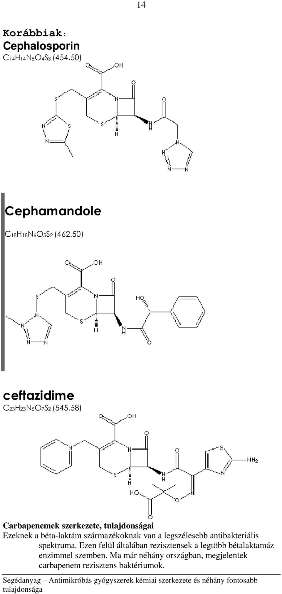 58) Carbapenemek szerkezete, i Ezeknek a béta-laktám származékoknak van a legszélesebb
