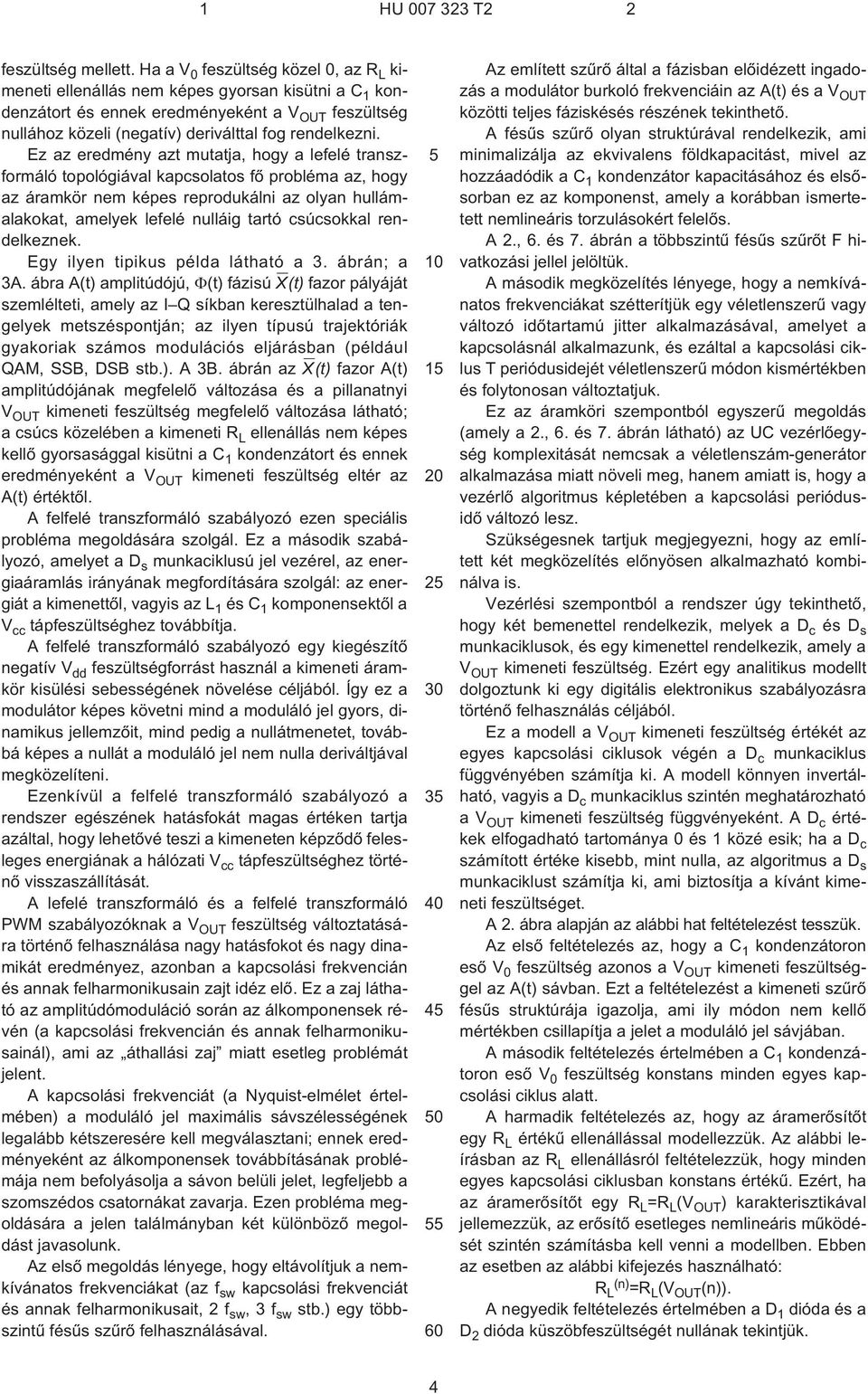 Ez az eredméy azt mutatja, hogy a lefelé traszformáló topológiával kapsolatos fõ probléma az, hogy az áramkör em képes reprodukáli az olya hullámalakokat, amelyek lefelé ulláig tartó súsokkal
