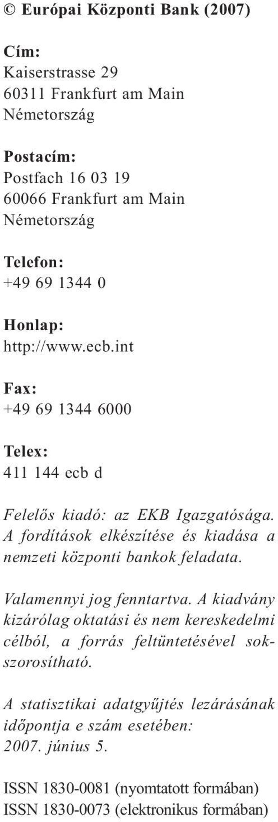 A fordítások elkészítése és kiadása a nemzeti központi bankok feladata. Valamennyi jog fenntartva.