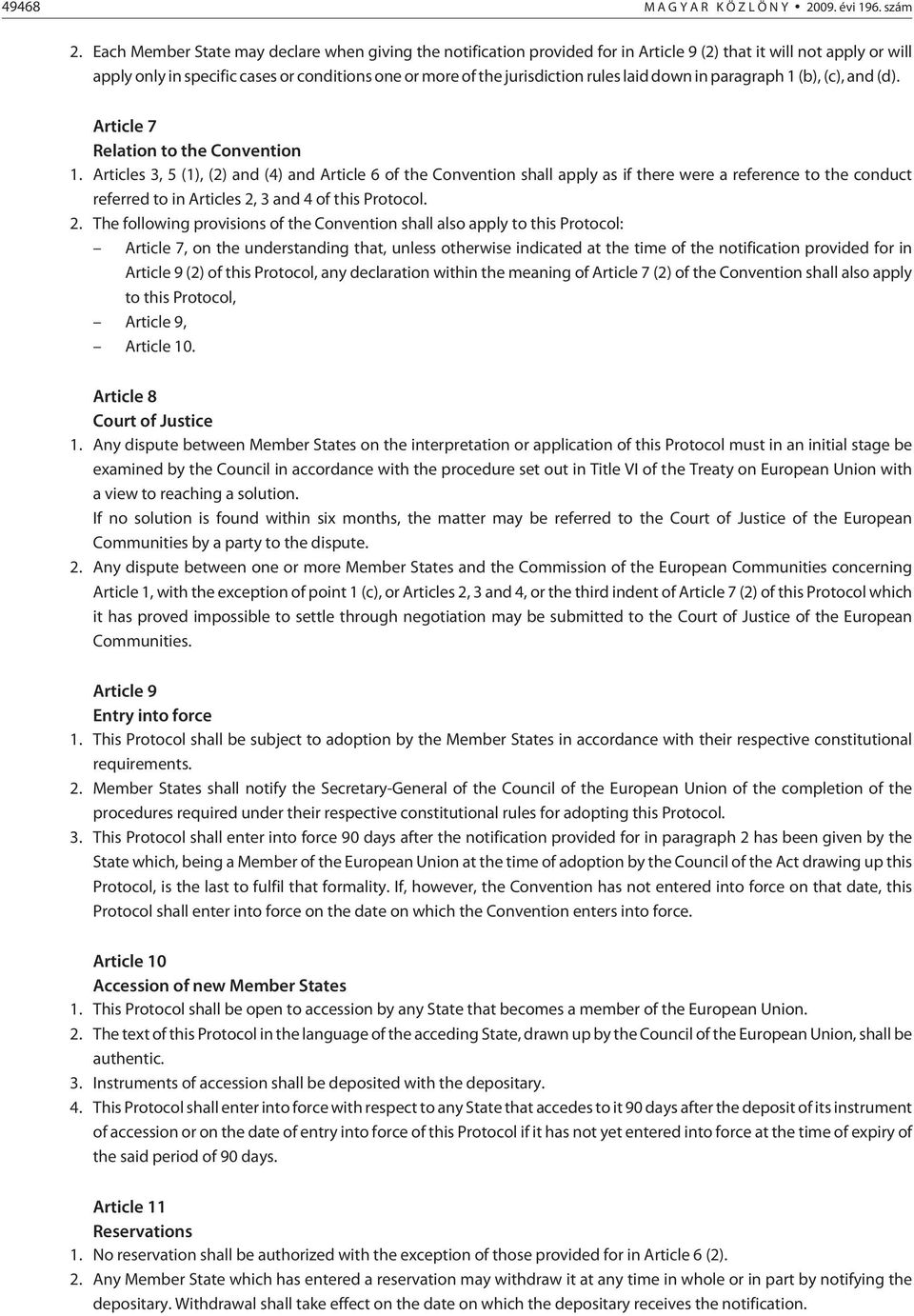 rules laid down in paragraph 1 (b), (c), and (d). Article 7 Relation to the Convention 1.