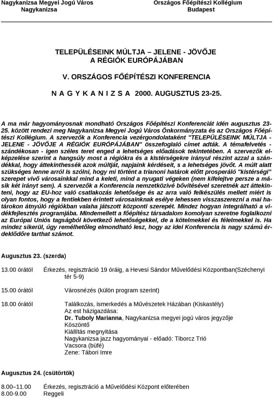 között rendezi meg Nagykanizsa Megyei Jogú Város Önkormányzata és az Országos Főépítészi Kollégium.