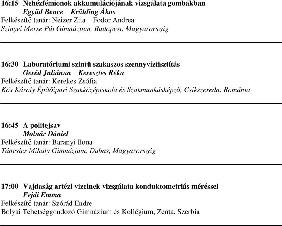 Szakmunkásképző, Csíkszereda, Románia 16:45 A politejsav Molnár Dániel Felkészítő tanár: Baranyi Ilona Táncsics Mihály Gimnázium, Dabas, Magyarország